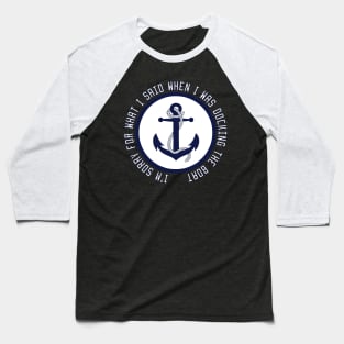 I'm Sorry For What I Said When I Was Docking The Boat Baseball T-Shirt